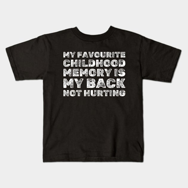 My Favorite Childhood Memory Is My Back Not Hurting - Funny Kids T-Shirt by Shopinno Shirts